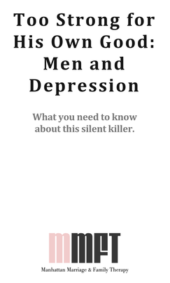 Too strong for his own good: men and depression. www.ManhattanMFT.com